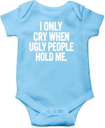 AW Fashions I Only Cry When Ugly People Hold Me Baby Bodysuit Funny Cute Baby Girl or Boy Outfit