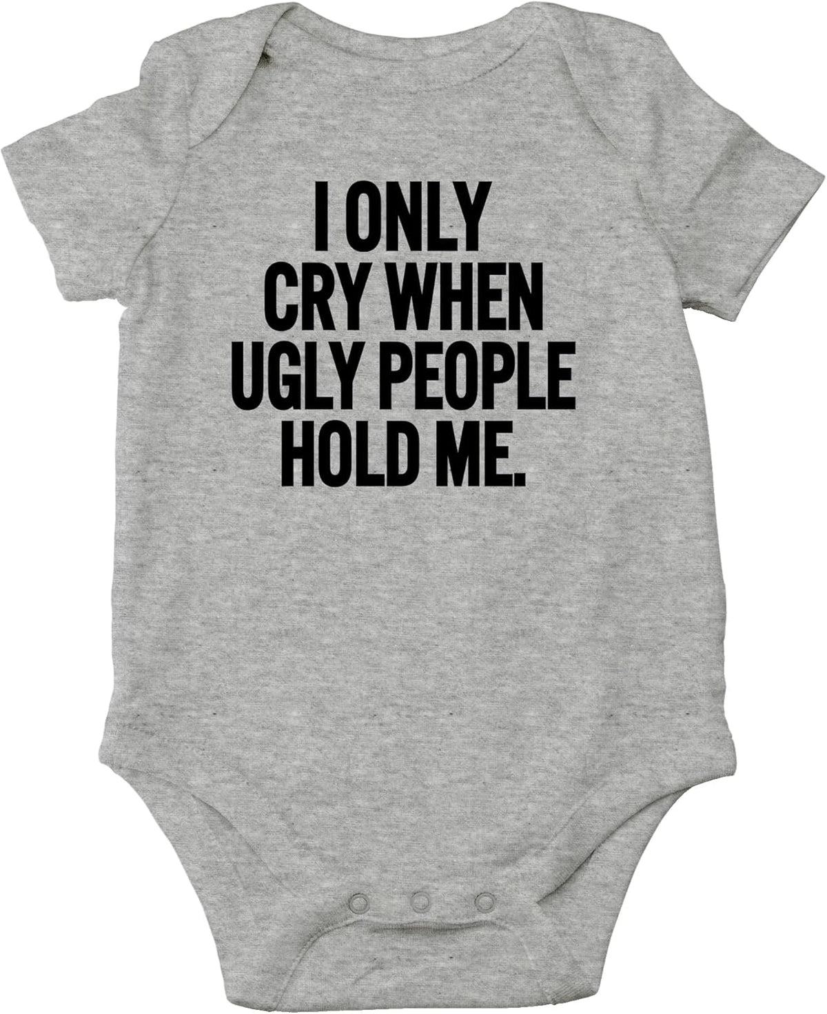AW Fashions I Only Cry When Ugly People Hold Me Baby Bodysuit Funny Cute Baby Girl or Boy Outfit